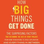 Cover of How Big Things Get Done: The Surprising Factors That Determine the Fate of Every Project by Bent Flyvbjerg