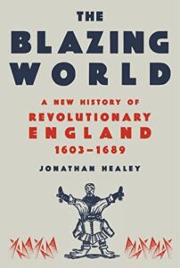 Cover of The Blazing World: A New History of Revolutionary England by Jonathan Healey
