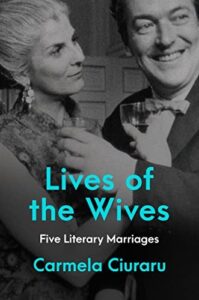 Cover of Lives of the Wives: Five Literary Marriages by Carmela Ciuraru