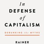 Cover of In Defense of Capitalism: Debunking the Myths by Rainer Zitelmann