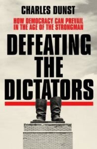 Cover of Defeating the Dictators: How Democracy Can Prevail in the Age of the Strongman by Charles Dunst