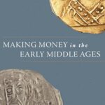 Cover of Making Money in the Early Middle Ages by Rory Naismith