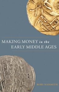 Cover of Making Money in the Early Middle Ages by Rory Naismith