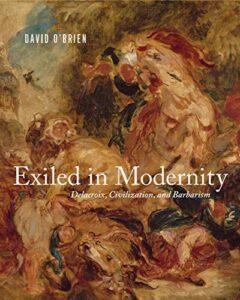 Cover of Exiled in Modernity: Delacroix, Civilization, and Barbarism by David O'Brien