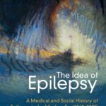 Cover of The Idea of Epilepsy: A Medical and Social History of Epilepsy in the Modern Era (1860-2020) by Simon Shorvon