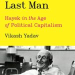 Cover of Liberalism's Last Man: Hayek in the Age of Political Capitalism by Vikash Yadav