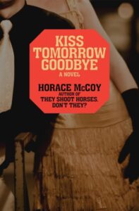 Cover of Kiss Tomorrow Goodbye by Horace McCoy