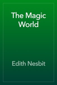 Cover of The Magic World by E. Nesbit