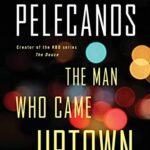 Cover of The Man Who Came Uptown by George Pelecanos