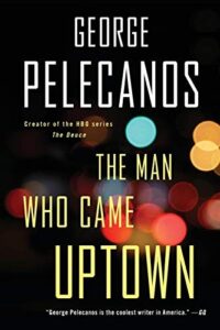 Cover of The Man Who Came Uptown by George Pelecanos