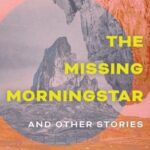 Cover of The Missing Morningstar and Other Stories by Stacie Shannon Denetsosie