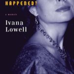 Book cover: Why Not Say What Happened? by Ivana Lowell