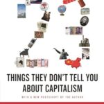 Book cover of 23 Things They Don’t Tell You About Capitalism by Ha-Joon Chang