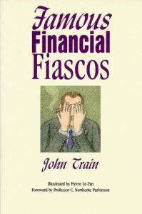 Book cover of Famous Financial Fiascos by John Train