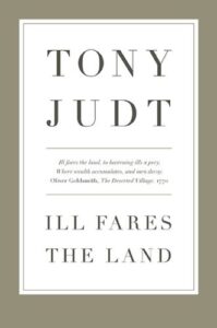 Book cover of Ill Fares the Land by Tony Judt