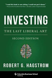Book cover of Investing: The Last Liberal Art by Robert G. Hagstrom