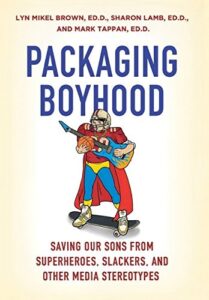 Book cover of Packaging Boyhood by Lyn Mikel Brown, Sharon Lamb, Mark Tappan