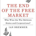 Book cover of The End of the Free Market by Ian Bremmer