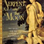 Book cover of The Serpent and the Moon by Her Royal Highness Princess Michael of Kent