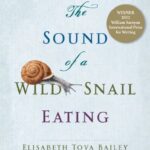 Book cover of The Sound of a Wild Snail Eating by Elisabeth Tova Bailey