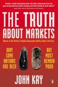 Book cover of The Truth About Markets by John Kay