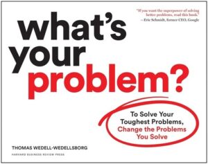 Book cover: What's Your Problem? by Thomas Wedell-Wedellsborg