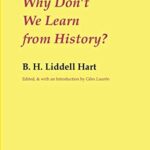 Book cover of Why Don’t We Learn From History? by B. H. Liddell Hart