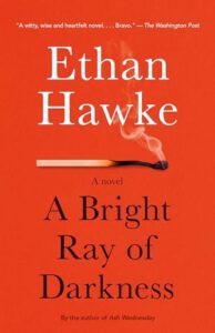 Book cover of A Bright Ray of Darkness by Ethan Hawke