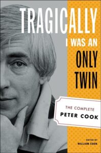 Book cover of Tragically I Was an Only Twin by Peter Cook, William Cook